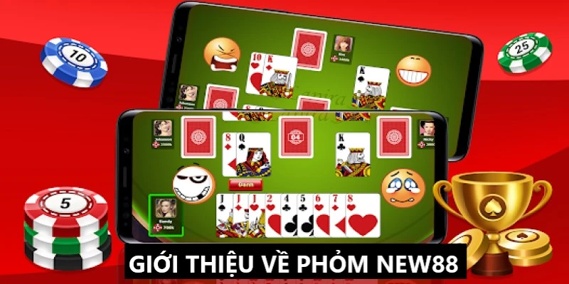 Phỏm New88 và những thông tin giới thiệu liên quan 