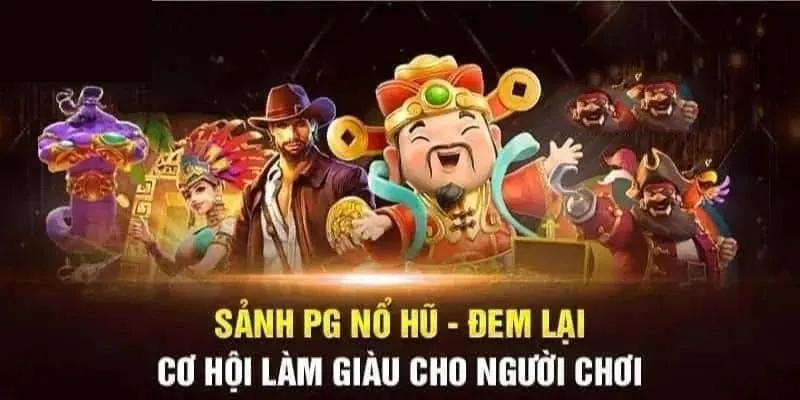 Sảnh Nổ hũ PG điện tử với các tựa game đẳng cấp